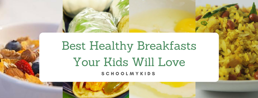 Best Healthy Breakfasts Your Kids Will Love – Nutritional Indian ...