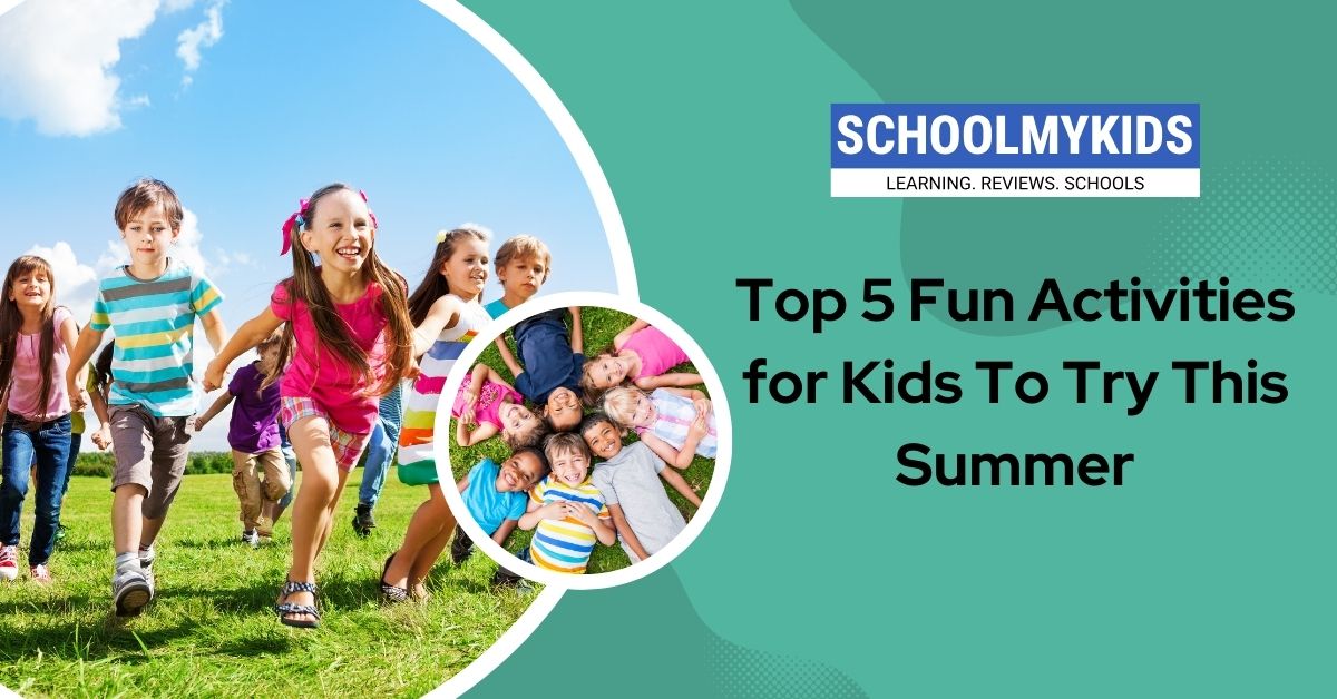 Top 5 Fun Activities for Kids To Try This Summer | SchoolMyKids